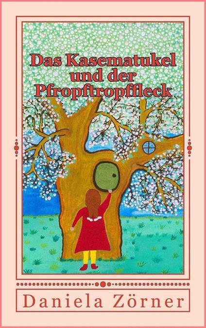 Das Kasematukel und der Pfropftropffleck - Daniela Zörner - ebook