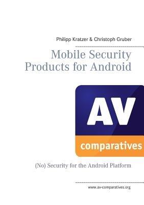 Mobile Security Products for Android: (No) Security for the Android Platform - Peter Stelzhammer,Andreas Clementi,Philippe Rödlach - cover