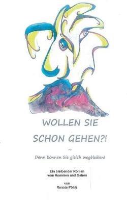 Wollen Sie schon gehen?!: Dann können Sie gleich wegbleiben! - Renate Pöhls - cover