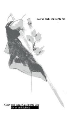 Wer es nicht im Kopfe hat...: Die kurze Geschichte von Erich und Schmal - Karl-Peter Gerigk - cover