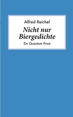Nicht nur Biergedichte: Ein Quantum Prost - Alfred Reichel - cover