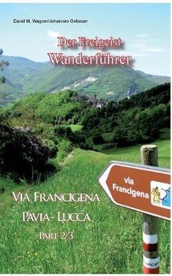 Der Freigeist Wanderführer: Via Francigena Pavia - Lucca Part 2/3 - Johannes Gebauer,David Wagner - cover