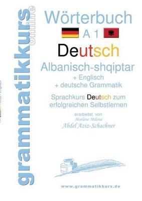 Wörterbuch Deutsch - Albanisch - Englisch A1: Lernwortschatz A1 für Deutschkurs TeilnehmerInnen aus Albanien, Kosovo, Mazedonien, Serbien... - Marlene Schachner - cover
