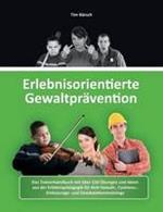 Erlebnisorientierte Gewaltpravention: Das Trainerhandbuch mit uber 150 UEbungen und Ideen aus der Erlebnispadagogik fur Anti-Gewalt-, Coolness-, Zivilcourage- und Deeskalationstrainings