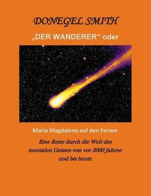 "Der Wanderer" oder Maria Magdalena auf den Fersen - Donegel Smith - cover