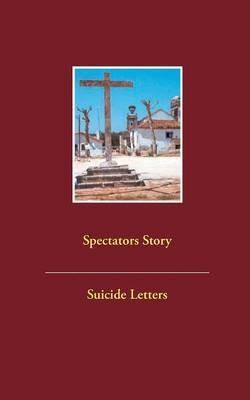 Spectators Story Suicide Letters: Geschichte, Geschichten und Gedichte sowie Briefe 1998 bis 1999 der Spectators of Suicide / Band II/4 - cover