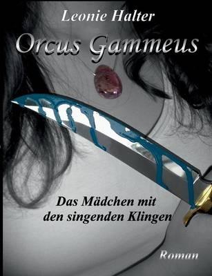 Orcus Gammeus: Das Mädchen mit den singenden Klingen - Leonie Halter - cover