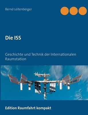 Die ISS: Geschichte und Technik der Internationalen Raumstation - Bernd Leitenberger - cover