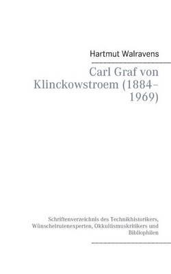 Carl Graf von Klinckowstroem (1884-1969): Schriftenverzeichnis des Technikhistorikers, Wunschelrutenexperten, Okkultismuskritikers und Bibliophilen - Hartmut Walravens - cover