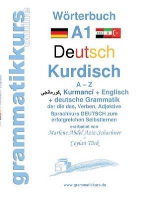 Wörterbuch Deutsch - Kurdisch-Kurmandschi- Englisch A1: Lernwortschatz A1 A - Z DEUTSCH zum erfolgreichen Selbstlernen für kurdisch sprechende DeutschkursTeilnehmerInnen - Marlene Abdel Aziz - Schachner - cover