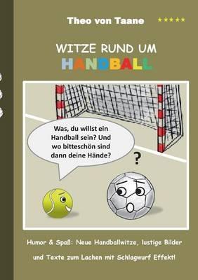 Witze rund um Handball: Humor & Spaß Neue Handballwitze, lustige Bilder und Texte zum Lachen mit Schlagwurf Effekt! - Theo Von Taane - cover