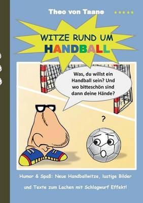 Witze rund um Handball: Humor & Spaß Neue Handballwitze, lustige Bilder und Texte zum Lachen mit Schlagwurf Effekt! - Theo Von Taane - cover
