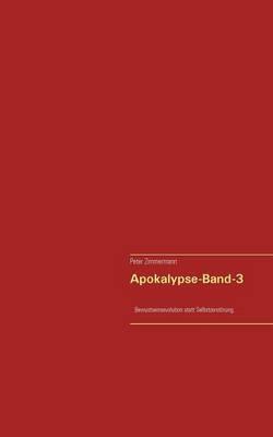 Apokalypse-Band-3: ...Bewusstseinsevolution statt Selbstzerstoerung... - Peter Zimmermann - cover