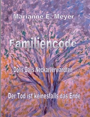Familien - Code - Doris Days Neckarverwandten: Der Tod ist keinesfalls das Ende - Marianne E Meyer - cover