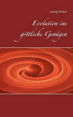 Evolution ins goettliche Genugen - Ludwig Weibel - cover