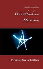 Wunschbuch ans Universum: Der direkte Weg zur Erfullung