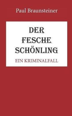 Der fesche Schönling: Ein Kriminalfall - Paul Braunsteiner - cover
