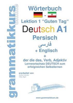 Wörterbuch Deutsch - Persisch - Farsi - Englisch: Lernwortschatz A1 Sprachkurs Deutsch zum erfolgreichen Selbstlernen für TeilnehmerInnen aus Iran, Afghanistan u.s.w. - Marlene Schachner,Ali Asghan Maxim Hallaji - cover
