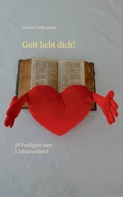 Gott liebt dich!: 10 Predigten zum 1.Johannesbrief - Michael Freiburghaus - cover