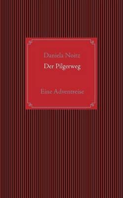 Der Pilgerweg: Eine Adventreise - Daniela Noitz - cover