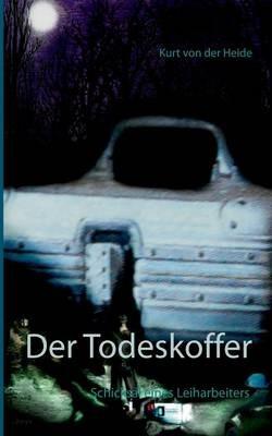 Der Todeskoffer: Schicksal eines Leiharbeiters - Kurt Von Der Heide - cover