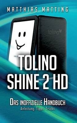 tolino shine 2 HD - das inoffizielle Handbuch: Anleitung, Tipps, Tricks - Matthias Matting - cover