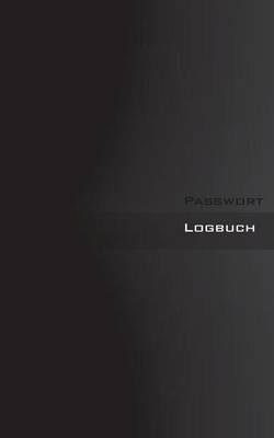 Passwort Logbuch - Internet Organizer und Passwortbuch (Black Book Cover): Das Buch zur Verwaltung von Zugangsdaten und Passworten (Tags: Password keeper and Password reminder book, login data, access data, Passwort Akte, Datensafe, PW, Username, User, Log - Theo Von Taane - cover