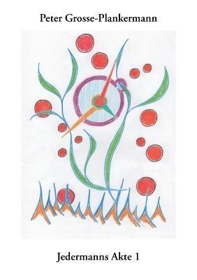 Jedermanns Akte 1: Phantastische Geschichten, die wahr sein können - Peter Grosse-Plankermann - cover