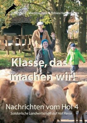 Klasse, das machen wir!: Nachrichten vom Hof 4 - Solidarische Landwirtschaft auf Hof Pente - Tobias Hartkemeyer,Julia Hartkemeyer,Martina Hartkemeyer - cover
