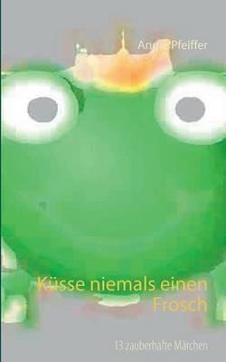 Küsse niemals einen Frosch - Angie Pfeiffer - cover