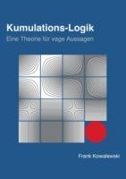 Kumulations-Logik: Eine Theorie für vage Aussagen - Frank Kowalewski - cover