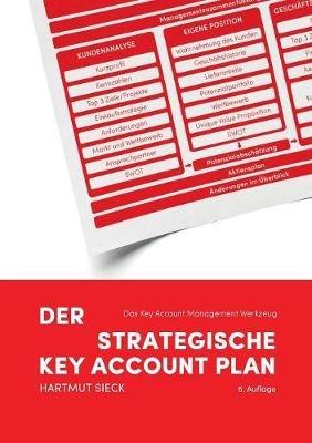 Der strategische Key Account Plan: Das Key Account Management Werkzeug! Kundenanalyse + Wettbewerbsanalyse = Account Strategie - Hartmut Sieck - cover