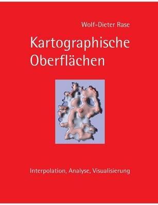 Kartographische Oberflächen: Interpolation, Analyse, Visualisierung - Wolf-Dieter Rase - cover
