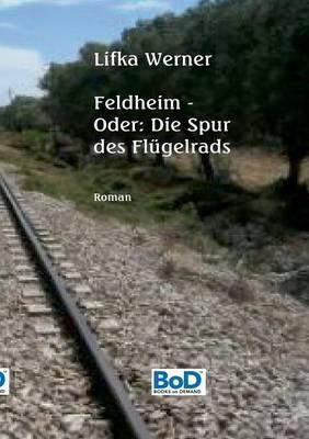 Feldheim: Oder: Die Spur des Flügelrads - Lifka Werner - cover