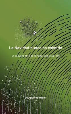 La Navidad nunca ha existido: El pequeño libro de la nada, que lo es todo - Andreas Müller - cover