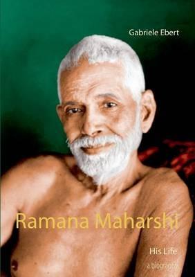 Ramana Maharshi: His Life - Gabriele Ebert - cover