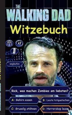 'The Walking Dad' (Witzebuch); Inoffizielles The Walking Dead Buch: The Walking Dead Witze Buch (lustig, lachen, witzig; Parodie, Horror, Apokalypse Zombie Humor, fear the walking dead, Robert Kirkman) - Theo Von Taane - cover