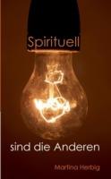 Spirituell sind die Anderen - Martina Herbig - cover