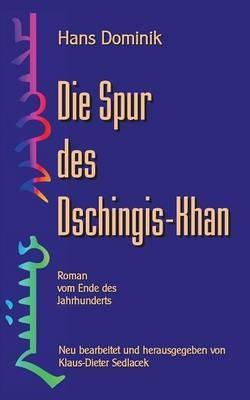 Die Spur des Dschingis-Khan: Roman vom Ende des Jahrhunderts - Hans Dominik - cover