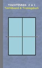 Tischtennis 2 in 1 Taktikboard und Trainingsbuch: Taktikbuch für Trainer, Spielstrategie, Training, Gewinnstrategie, 2D Tischtennisspielfeld, Technik, Übungen, Sportverein, Spielzüge, Trainer, Coach, Coaching Anweisungen, Taktik