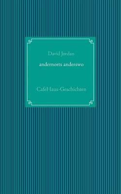 andernorts anderswo: CafeHaus-Geschichten - David Jordan - cover