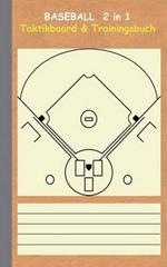 Baseball 2 in 1 Taktikboard und Trainingsbuch: Taktikbuch für Trainer, Spielstrategie, Training, Gewinnstrategie, Baseballfeld, 2D Spielfeld, Spieltechnik, Spiel, Spieler, Übungen, Sportverein, Spielzüge, Trainer, Coach, Coaching Anweisungen, Taktik