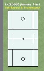 Lacrosse (Herren) 2 in 1 Taktikboard und Trainingsbuch: Taktikbuch für Trainer und Spieler, Spielstrategie, Training, Gewinnstrategie, Spieltechnik, Kampf, Übungen, Sportverein, Trainer, Coach, Coaching Anweisungen, Taktik