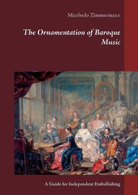 The Ornamentation of Baroque Music: A Guide for Independent Embellishing - Manfredo Zimmermann - cover