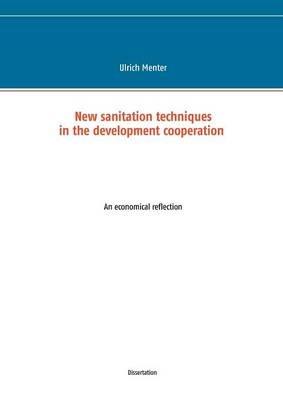 New sanitation techniques in the development cooperation: An economical reflection - Ulrich Menter - cover