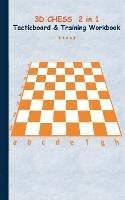 3D Chess 2 in 1 Tacticboard and Training Book: Tactics/strategies/drills for trainer/coaches, notebook, training, exercise, exercises, drills, practice, exercise course, tutorial, winning strategy, technique, sport club, play moves, coaching instruction, l
