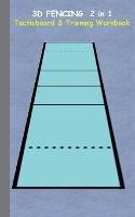 3D Fencing 2 in 1 Tacticboard and Training Book: Tactics/strategies/drills for trainer/coaches, notebook, training, exercise, exercises, drills, practice, exercise course, tutorial, winning strategy, technique, sport club, play moves, coaching instruction,