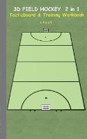 3D Field Hockey 2 in 1 Tacticboard and Training Book: Tactics/strategies/drills for trainer/coaches, notebook, training, exercise, exercises, drills, practice, exercise course, tutorial, winning strategy, technique, sport club, play moves, coaching instruc