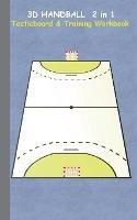 3D Handball 2 in 1 Tacticboard and Training Book: Tactics/strategies/drills for trainer/coaches, notebook, training, exercise, exercises, drills, practice, exercise course, tutorial, winning strategy, technique, sport club, play moves, coaching instruction