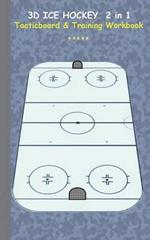 3D Ice Hockey 2 in 1 Tacticboard and Training Book: Tactics/strategies/drills for trainer/coaches, notebook, training, exercise, exercises, drills, practice, exercise course, tutorial, winning strategy, technique, sport club, play moves, coaching instructi
